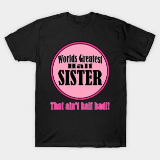 Worlds greatest half-sister T-Shirt